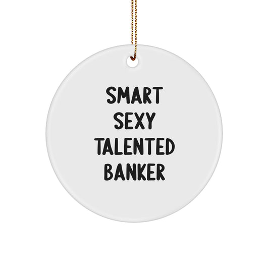 Funny Banker Gifts for Men Funny Smart Sexy Talented Banker Circle Ornament, Gifts from Friends to Banker for Christmas Unique Gifts - Image 1