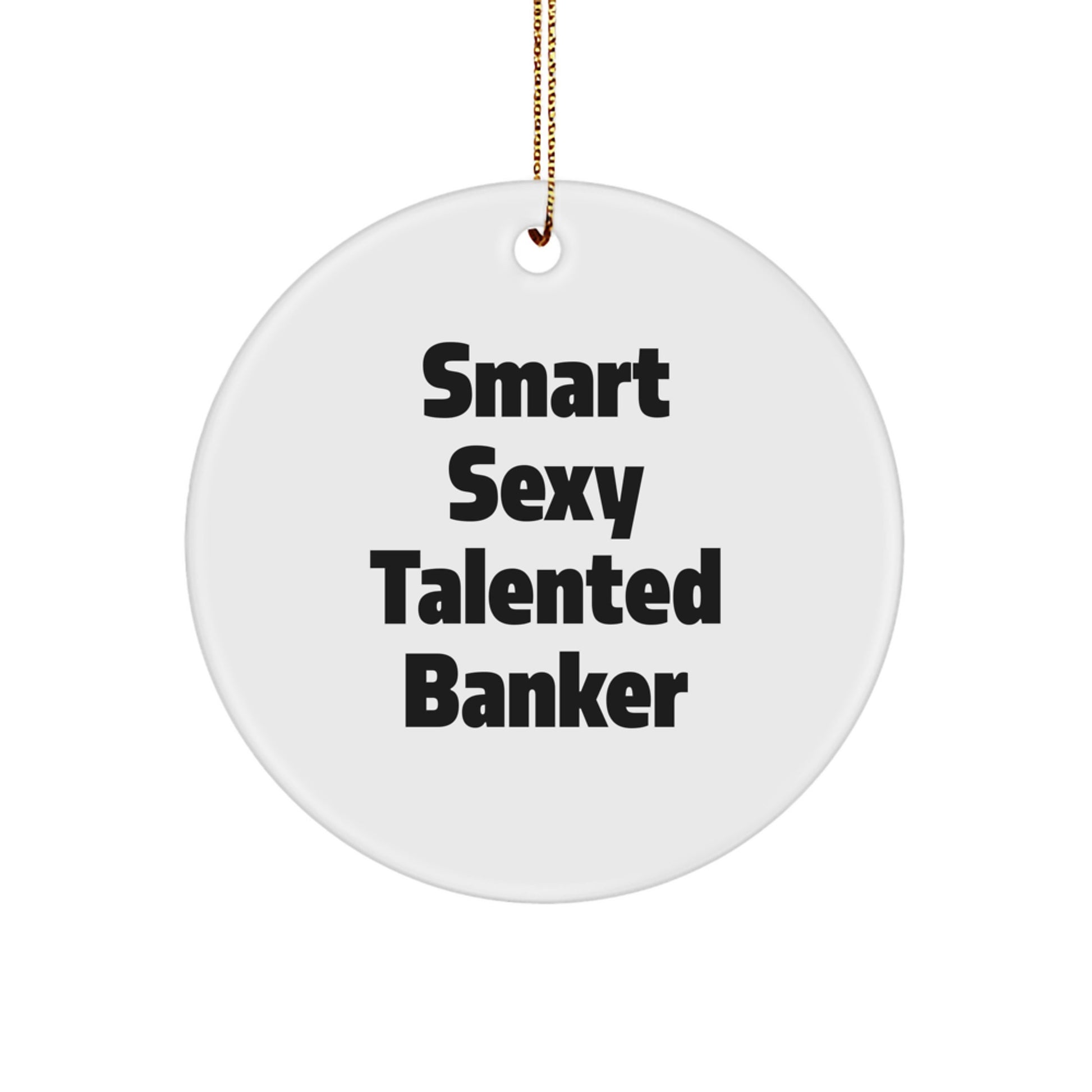 Funny Smart Sexy Talented Banker Gifts from Friends for Christmas Circle Ornament - Image 1