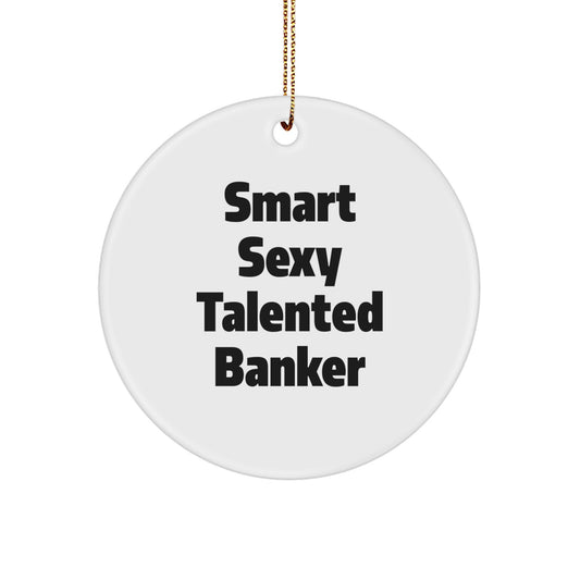 Funny Smart Sexy Talented Banker Gifts from Friends for Christmas Circle Ornament - Image 1