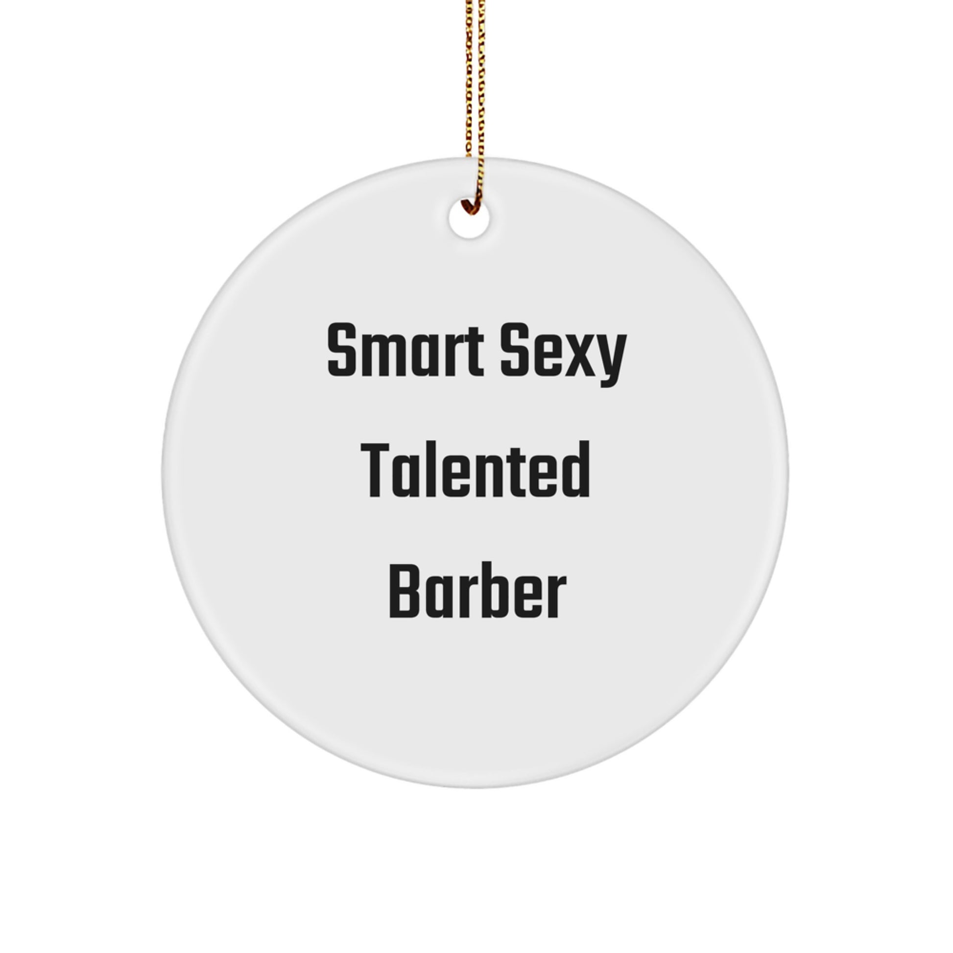 Smart Sexy Talented Barber Christmas Circle Ornament Gifts for Barber Friends and Family - Image 1