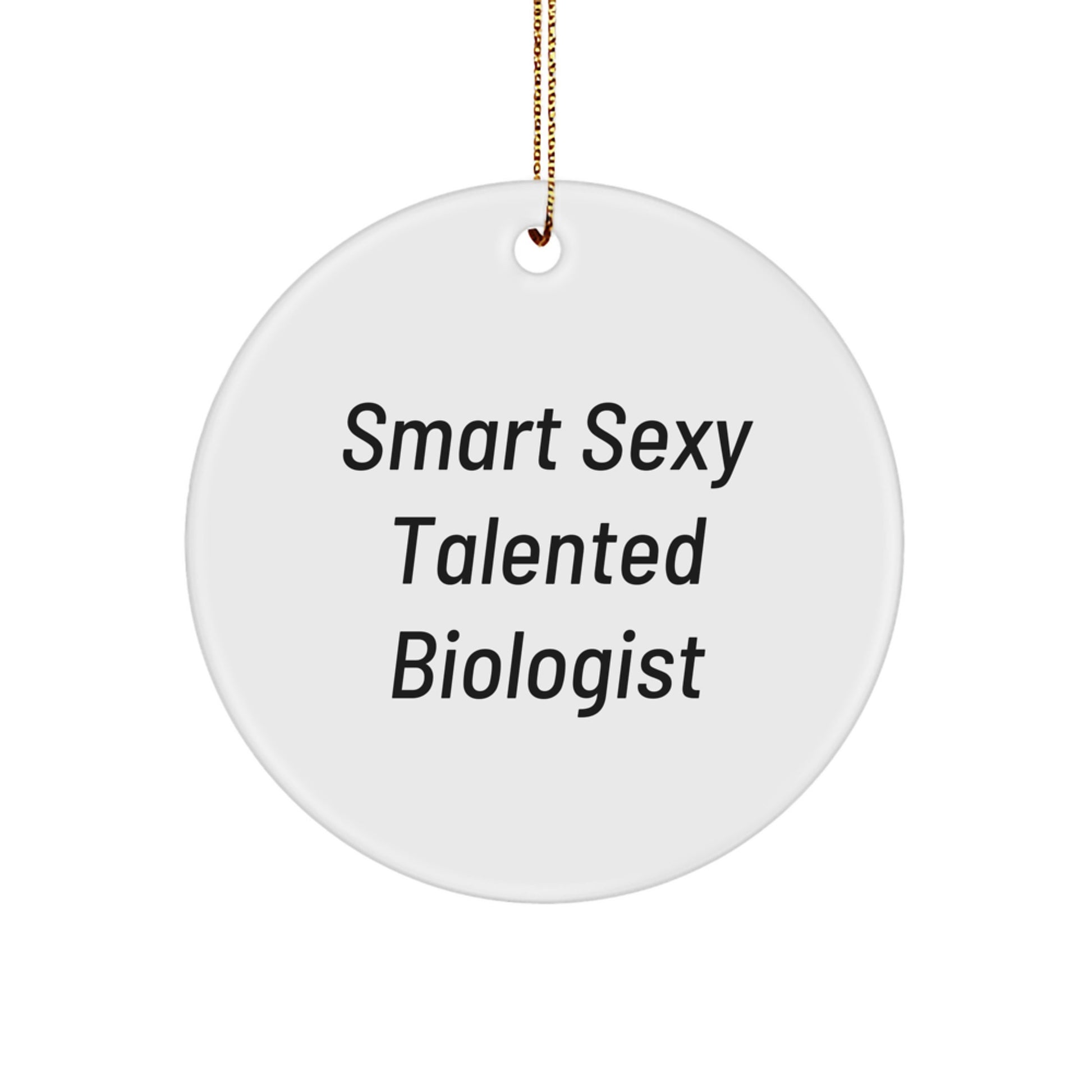 Smart Sexy Talented Biologist Christmas Unique Gifts for Biologist Friends, Funny Circle Ornament with Gold Cord, Great Decorations for Men Women Coworkers Family - Image 1