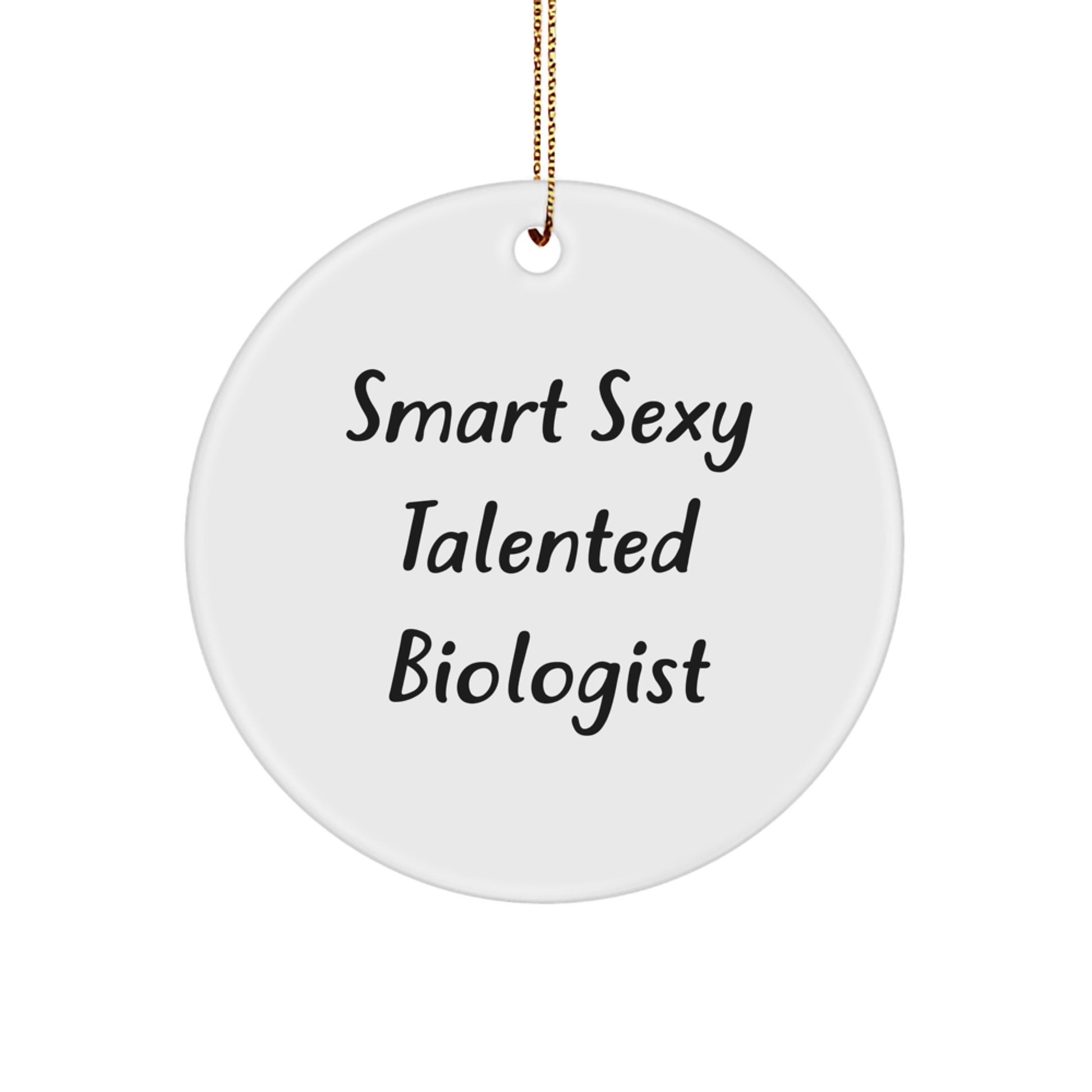 Funny Biologist Gifts for Friends - Smart Sexy Talented Biologist Circle Ornament, Unique Christmas Decorations for Biologist Enthusiasts, White Circle Shaped Ornament with Gold Cord - Image 1