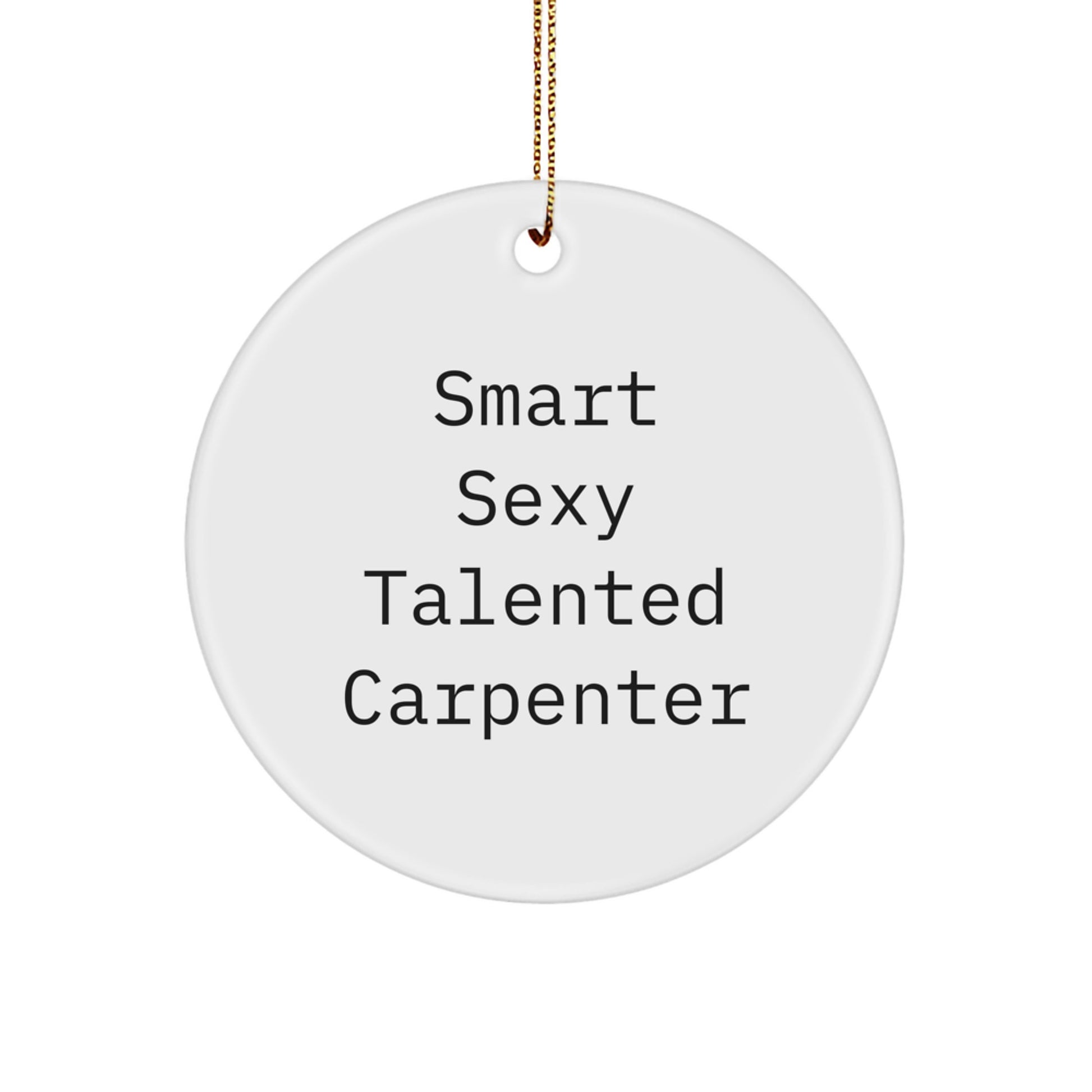 Funny Smart Sexy Talented Carpenter Gifts for Christmas - Circle Ornament for Men Friends Family - Gifts from Men - Image 1