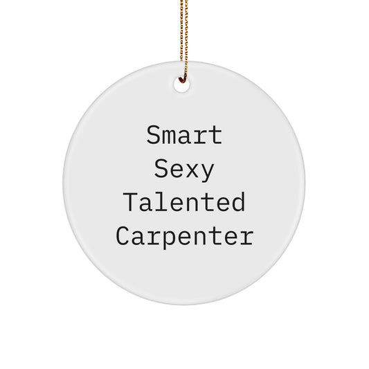 Funny Smart Sexy Talented Carpenter Gifts for Christmas - Circle Ornament for Men Friends Family - Gifts from Men - Image 1