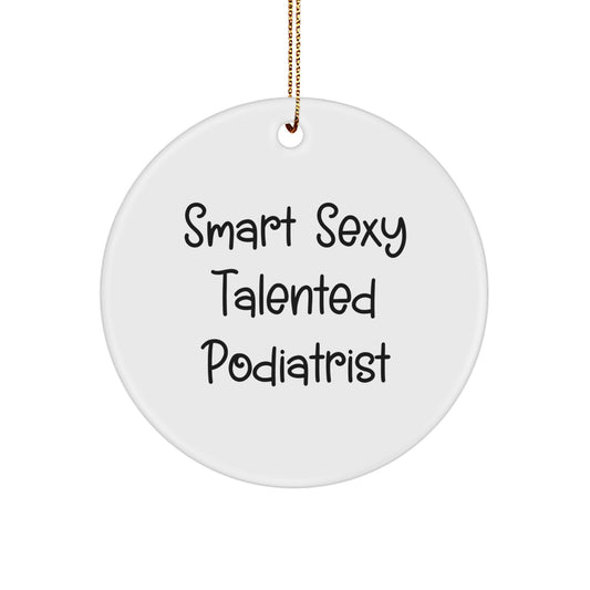 Smart Sexy Talented Podiatrist Circle Ornament, Gifts from Family for Podiatrist, Funny Quote, Perfect for Christmas - Image 1