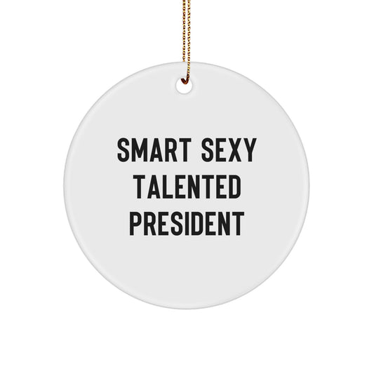 Smart Sexy Talented President Circle Ornament, Gifts from Men, for President, Funny Quote, Christmas Unique Gifts - Image 1