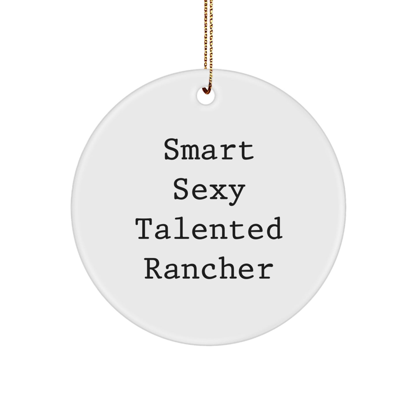 Gifts from the Rancher's Family, Smart Sexy Talented Rancher Christmas Circle Ornament, Fun and Inspirational Rancher Gifts for Men Women Friends and Family - Image 1