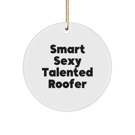 Unique Gifts from Friends for Smart Sexy Talented Roofer, Funny Circle Ornament for Christmas, White Circle Shaped MDF Material with High-Gloss Finish - Image 1