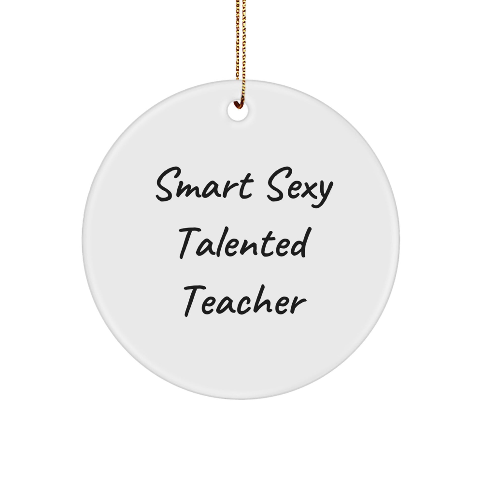 Funny Teacher Circle Ornament, Gifts from Friends to Smart Sexy Talented Teachers, 'Smart Sexy Talented Teacher' Quote, Christmas Unique Gifts for Teacher - Image 1