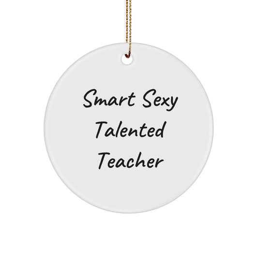 Funny Teacher Circle Ornament, Gifts from Friends to Smart Sexy Talented Teachers, 'Smart Sexy Talented Teacher' Quote, Christmas Unique Gifts for Teacher - Image 1