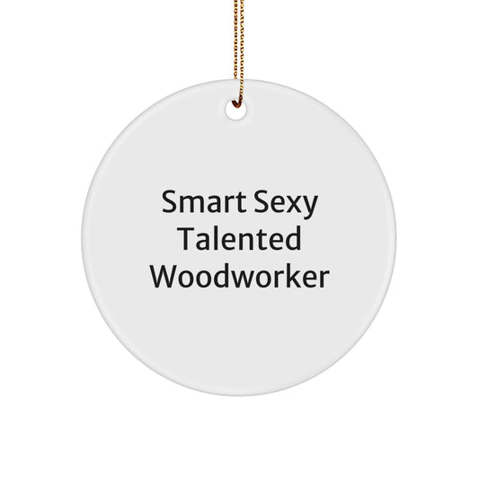 Woodworker Gifts - Funny Circle Ornament 'Smart Sexy Talented', White MDF, 2.75" Tall, 0.5 oz, Perfect for Christmas Unique Gifts from Family, Friends, Coworkers - Image 1