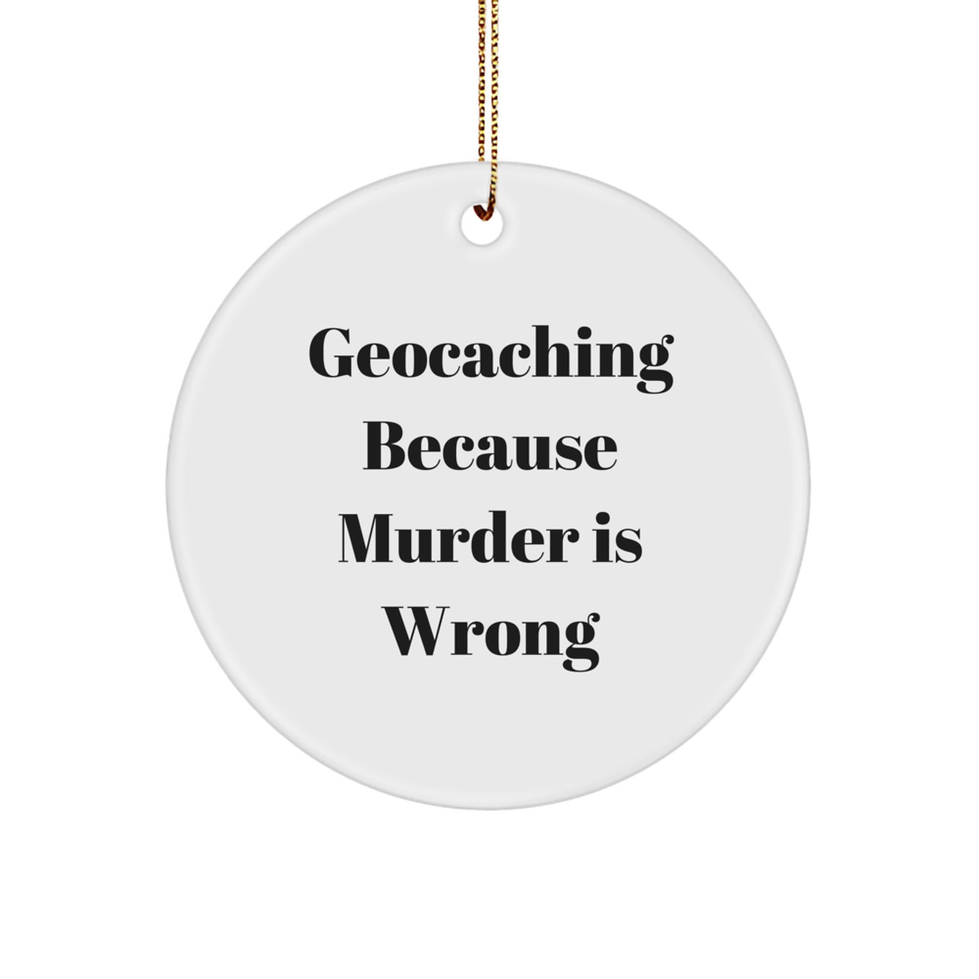 Geocaching Gifts for Men, Women, Friends, and Family - 'Geocaching Because Murder Is Wrong' Quote Circle Ornament, White, 2.75'' tall, for Christmas - Image 1