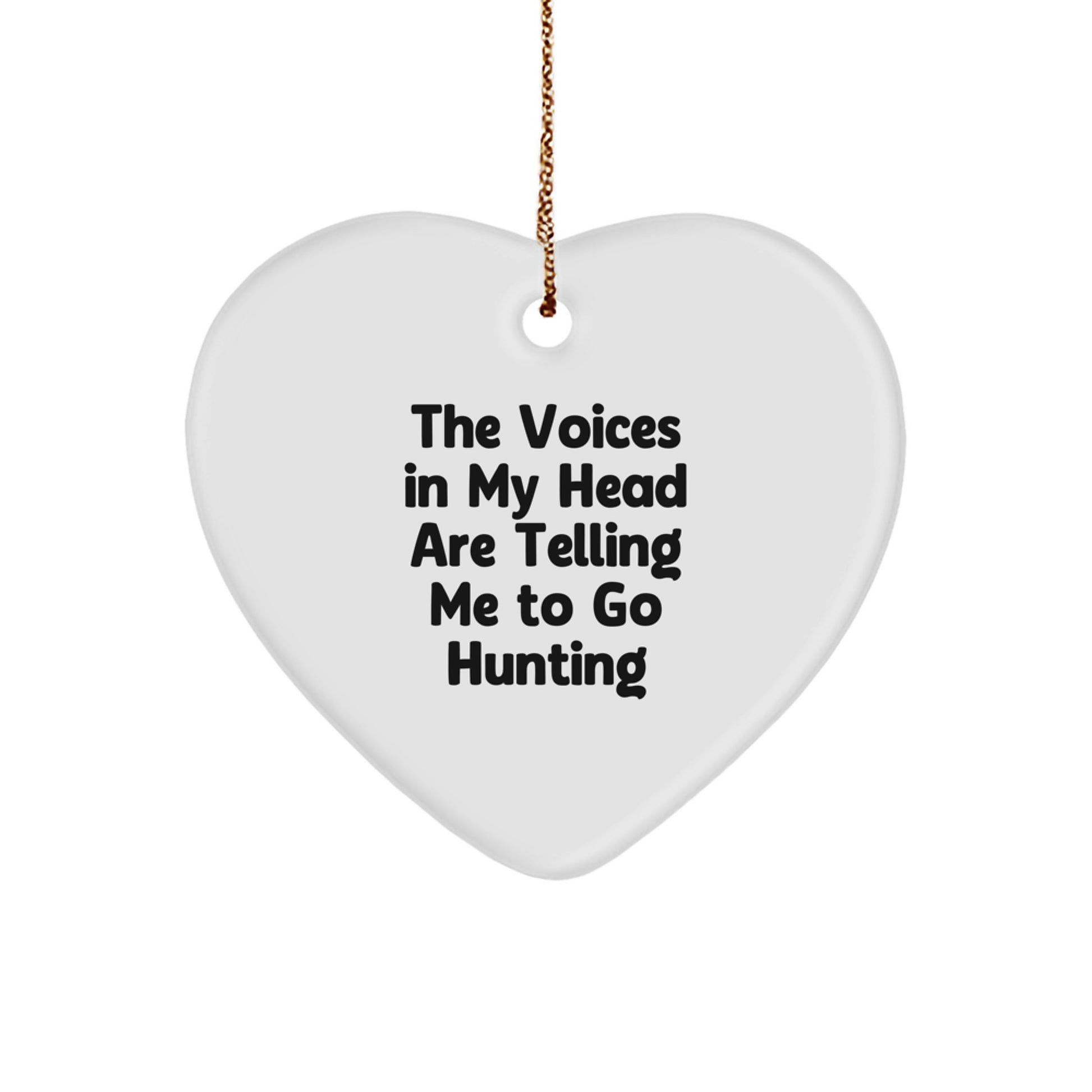 Funny Hunting Gifts from Men to Hunting Friends - Heart Ornament for Christmas Decorations, The Voices In My Head Are Telling Me To Go Hunting - Image 1