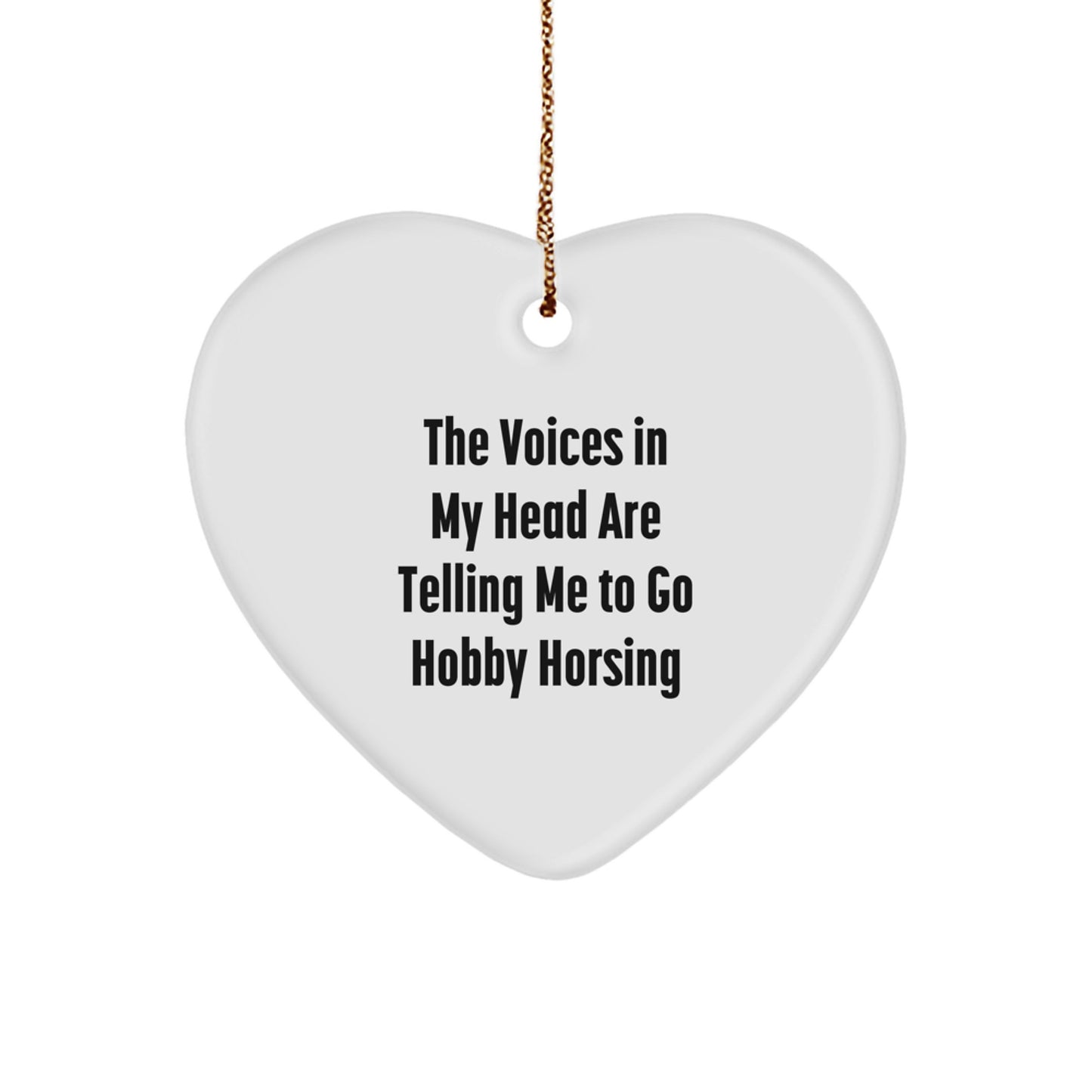 Funny Hobby Horsing Gifts for Men, Women, Friends, or Family Members, Heart Ornament with Quote 'The Voices In My Head Are Telling Me To Go Hobby Horsing', Christmas Unique Gifts - Image 1