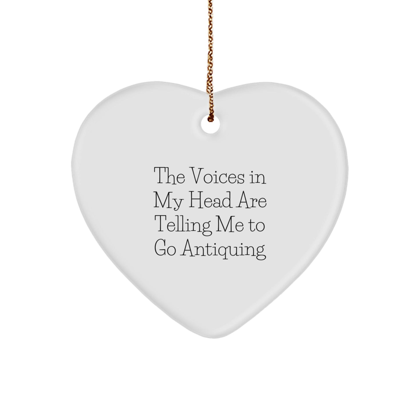 Funny Antiquing Christmas Unique Gift for Antiquing Friends - Heart Ornament with The Voices In My Head Are Telling Me To Go Antiquing Quote, Unique Gifts from Friends for Antiquing Enthusiasts - Image 1