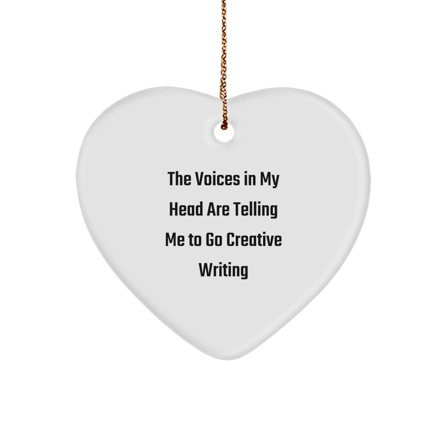 Funny Creative Writing Gifts from Men to Friends at Christmas with Heart Ornament - The Voices In My Head Are Telling Me To Go Creative Writing, Unique Heart Shaped Decor - Image 1