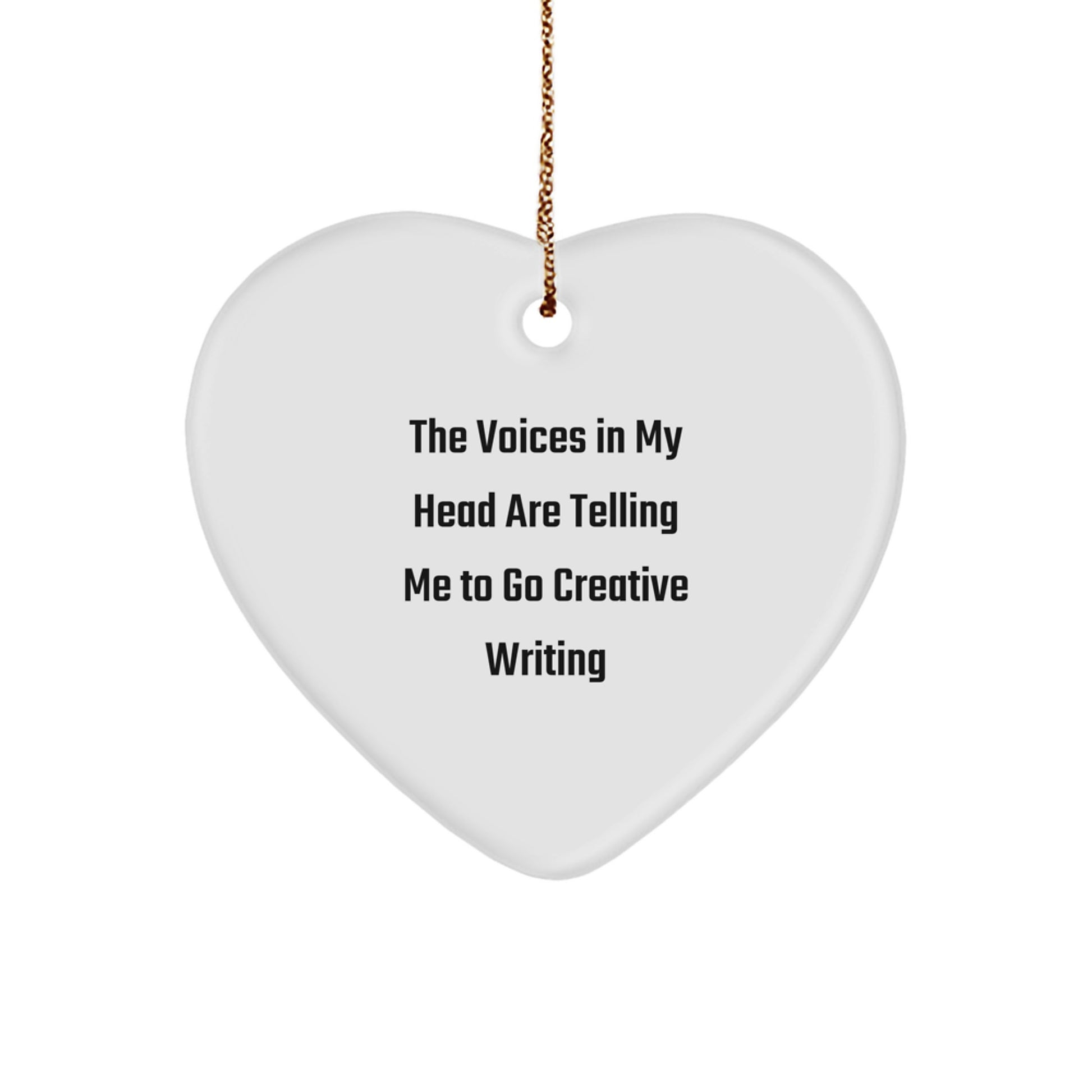 Funny Creative Writing Gifts from Men to Friends at Christmas with Heart Ornament - The Voices In My Head Are Telling Me To Go Creative Writing, Unique Heart Shaped Decor - Image 1