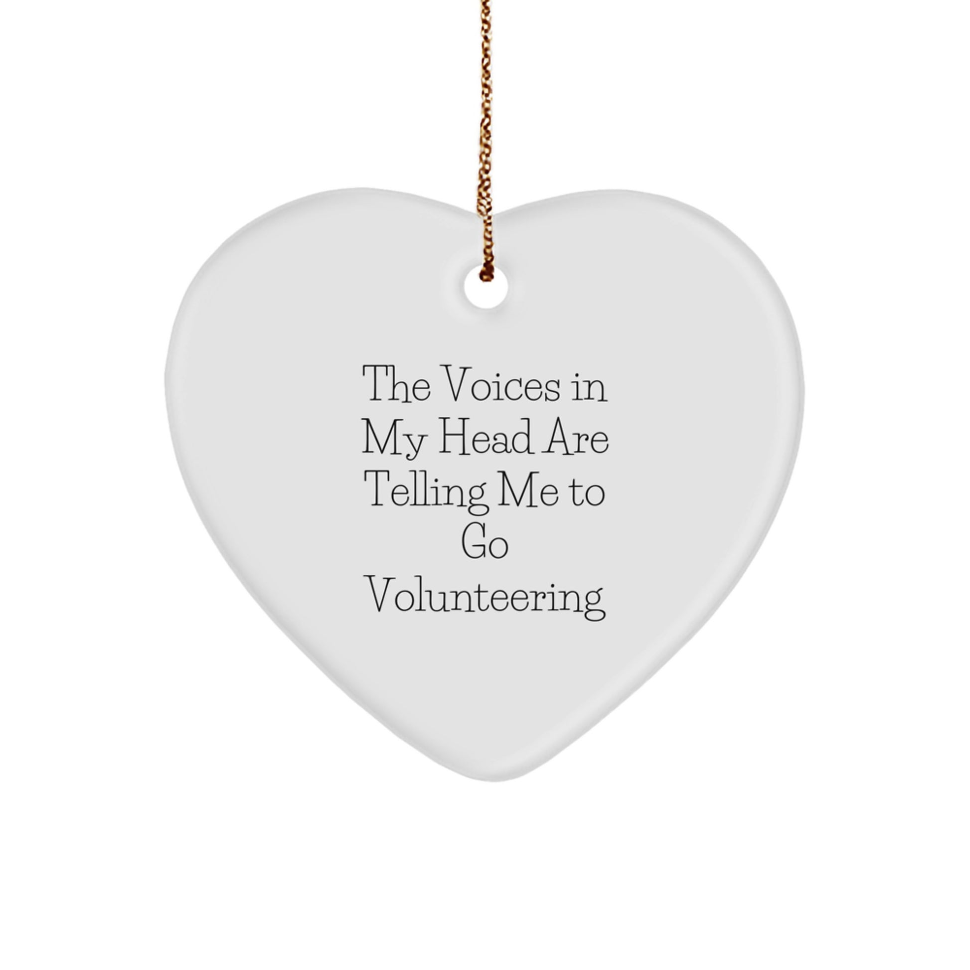 Funny Volunteering Heart Ornament Gifts from Men to Friends for Christmas, The Voices In My Head Are Telling Me To Go Volunteering, Inspirational Quote, White Heart Shaped MDF with Gold Cord - Image 1