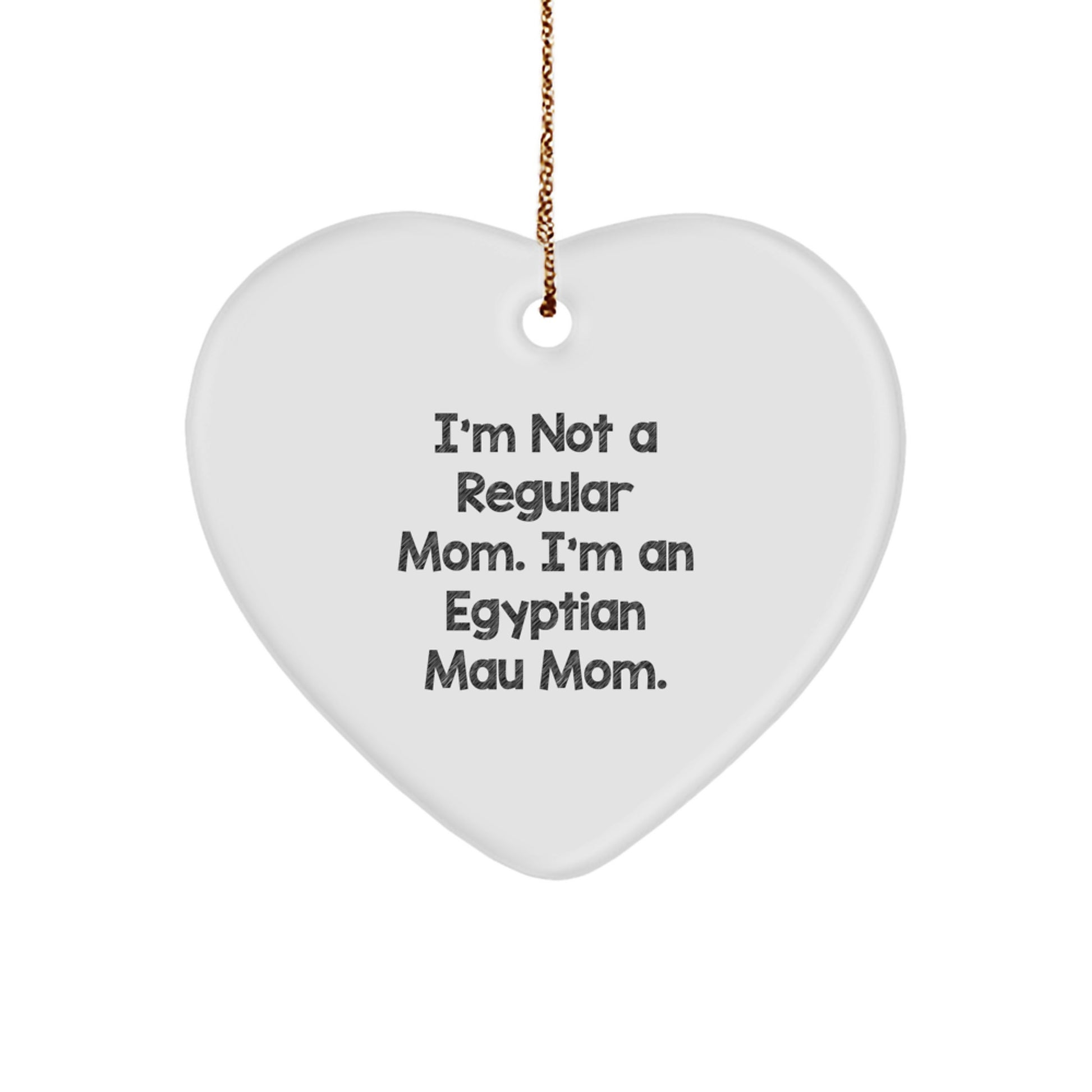 Egyptian Mau Cat Mom's Funny Gift, Heart Ornament for Christmas 'I'm Not a Regular Mom. I'm An Egyptian Mau Mom.' from Friends and Family, for Egyptian Mau Cat Lovers - Image 1