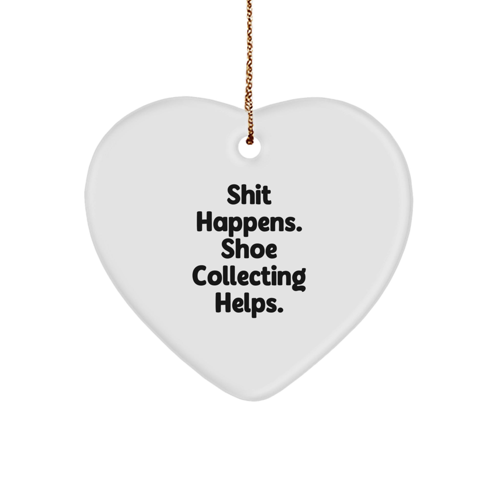 Funny Shoe Collecting Gifts for Men - Heart Ornament with 'Shit Happens. Shoe Collecting Helps.' Quote, Perfect for Christmas Unique Gifts from Friends - Image 1