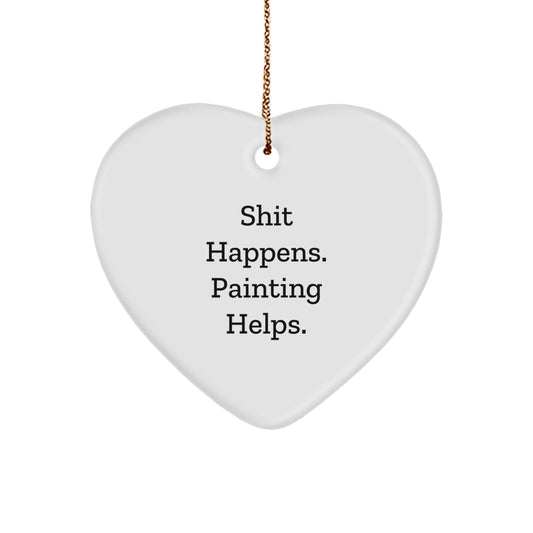 Funny Painting Gifts from Family to Friends, Heart Ornament with 'Shit Happens. Painting Helps.' Quote, Unique Christmas Decorations - Image 1