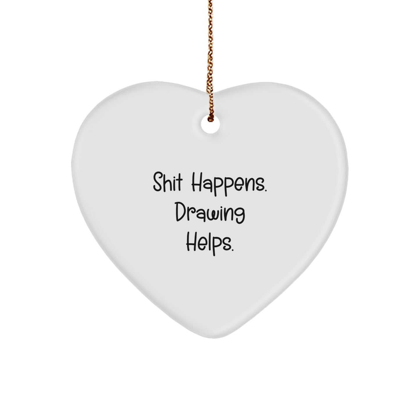 Funny Drawing Gifts from Men for Women, Heart Ornament, 'Shit Happens. Drawing Helps.' Christmas Unique Gifts - Image 1