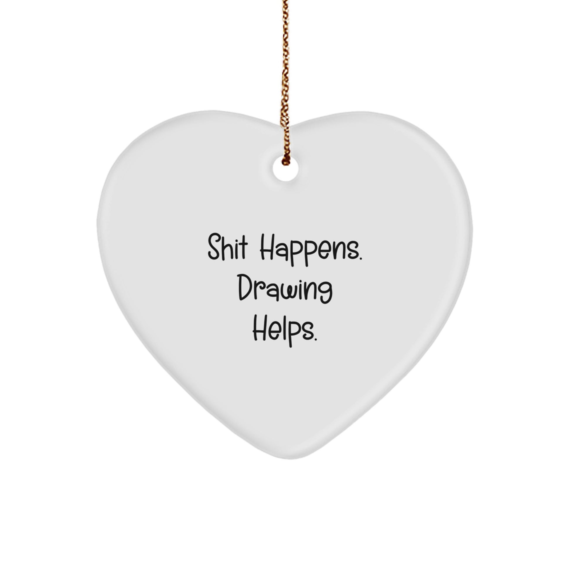 Funny Drawing Gifts from Men for Women, Heart Ornament, 'Shit Happens. Drawing Helps.' Christmas Unique Gifts - Image 1