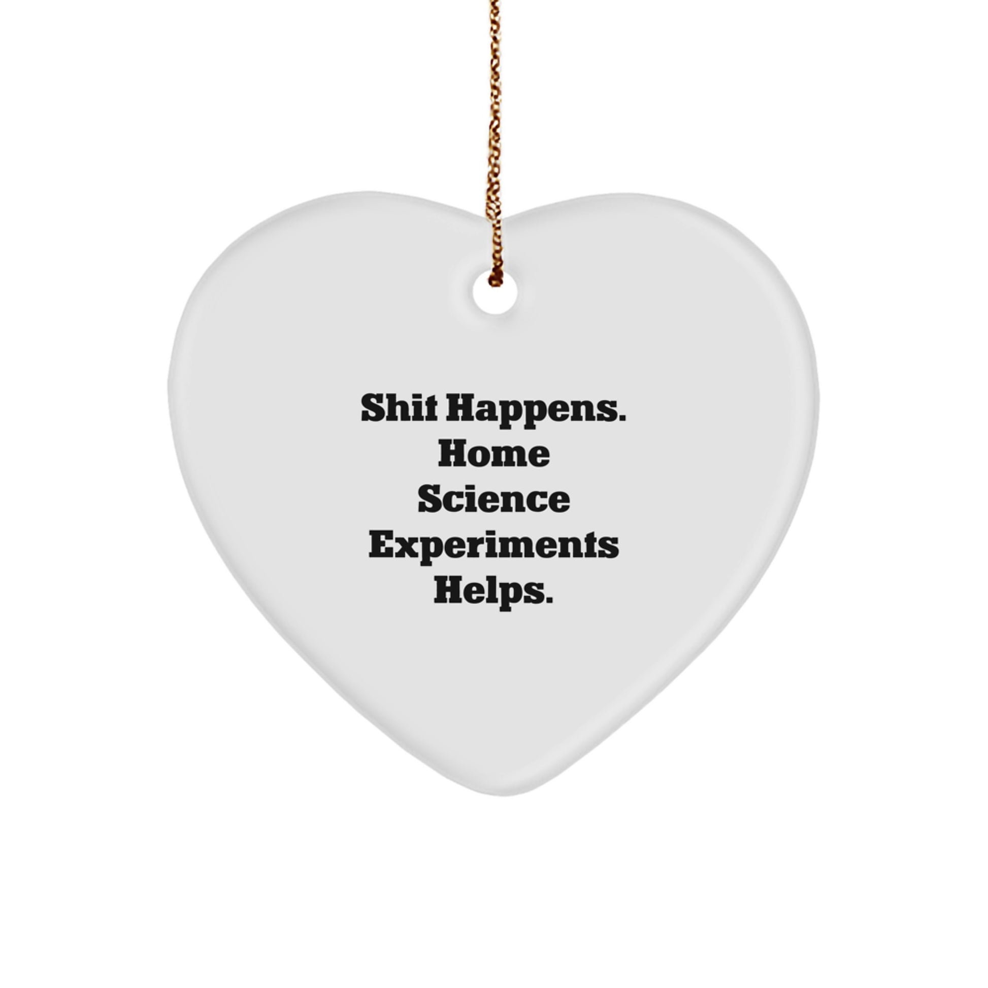 'Shit Happens' Home Science Experiments Gifts from Men - Funny Heart Ornament for Women, Friends, Coworkers, Family on Christmas - Image 1