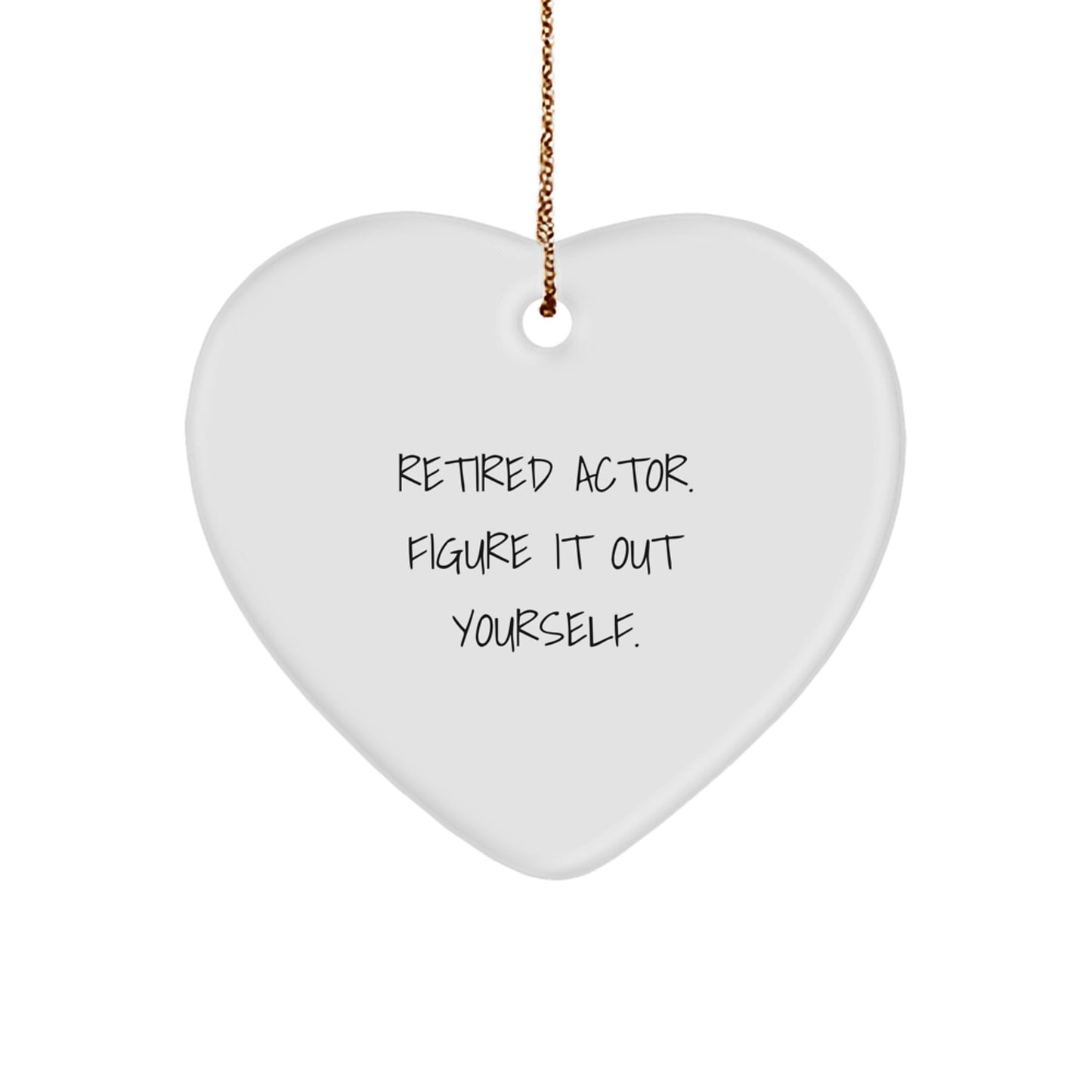 Funny Actor Gifts for Him, Heart Ornament with 'Retired Actor. Figure It Out Yourself.' Quote, Christmas Unique Gifts from Family - Image 1