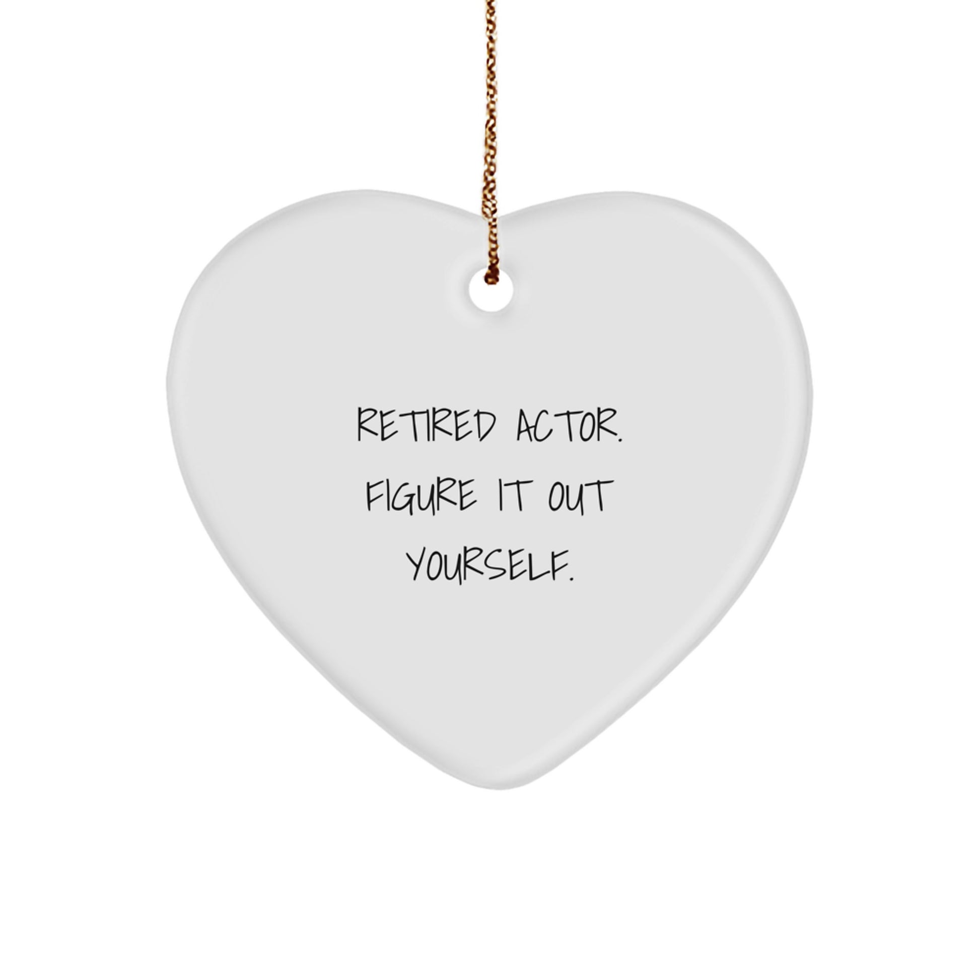 Funny Actor Gifts for Him, Heart Ornament with 'Retired Actor. Figure It Out Yourself.' Quote, Christmas Unique Gifts from Family - Image 1