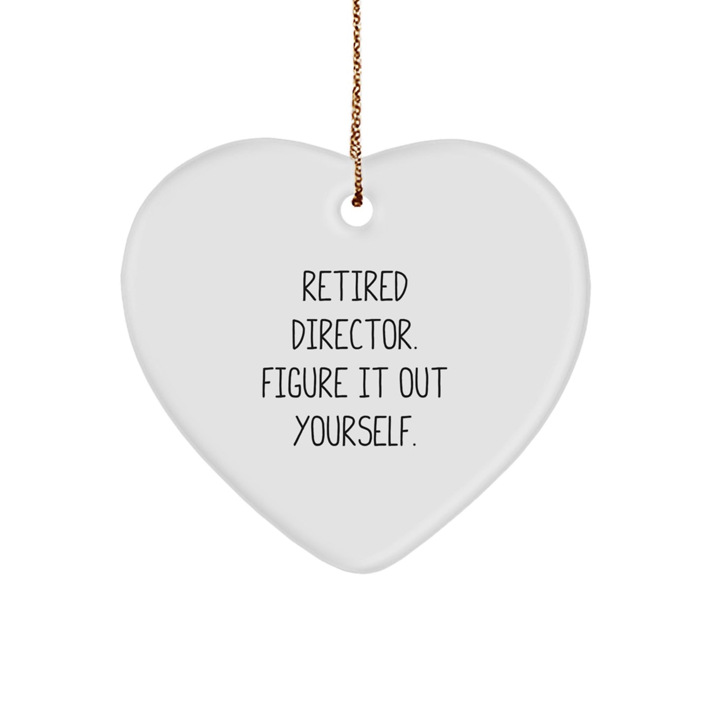 Funny Director Heart Ornament Gifts from Friends for Christmas, 'Retired Director. Figure It Out Yourself.' Quote - Image 1