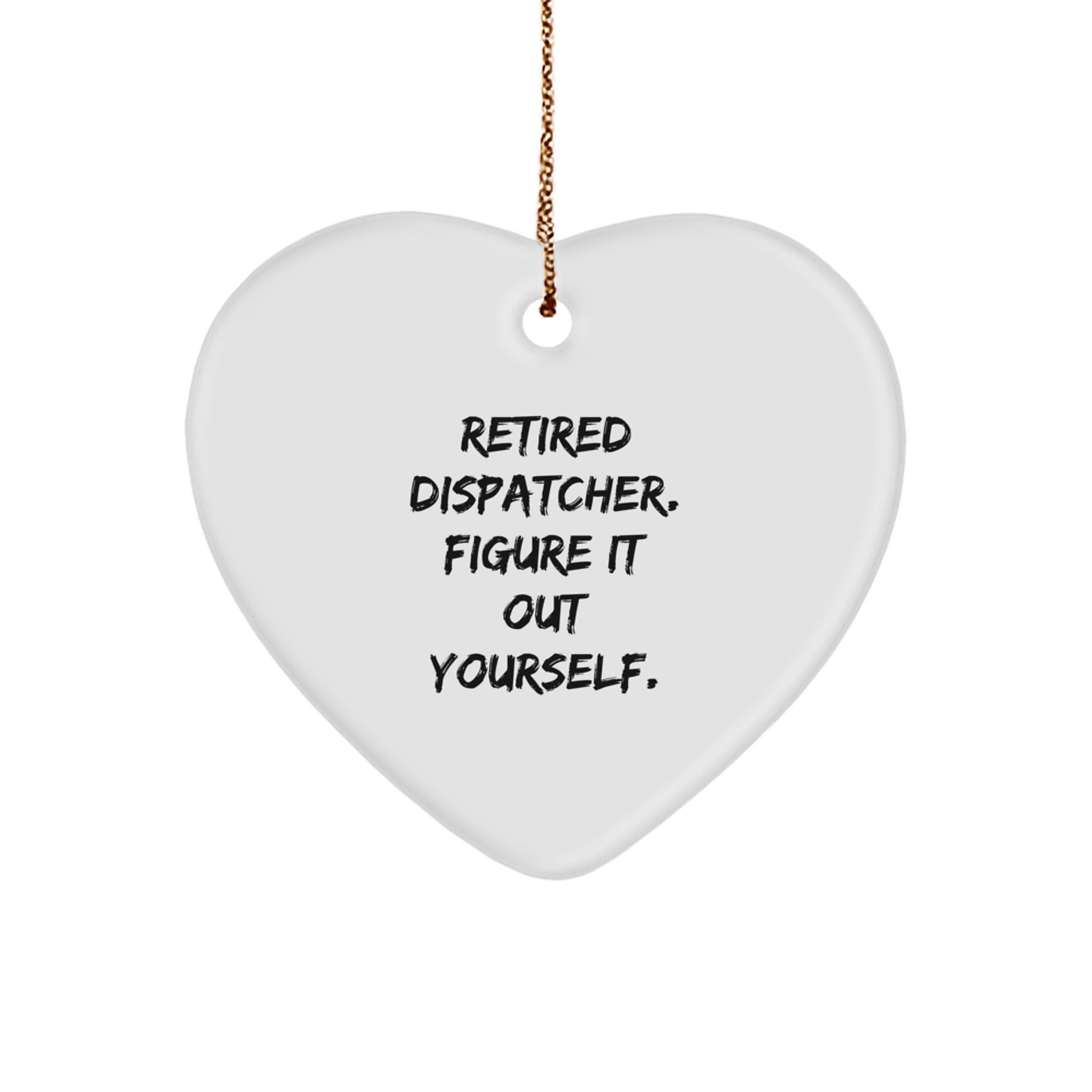 Dispatcher Gifts from Friends - Retired Dispatcher Figure It Out Yourself Heart Ornament, Christmas Unique Gifts for Dispatcher - Image 1