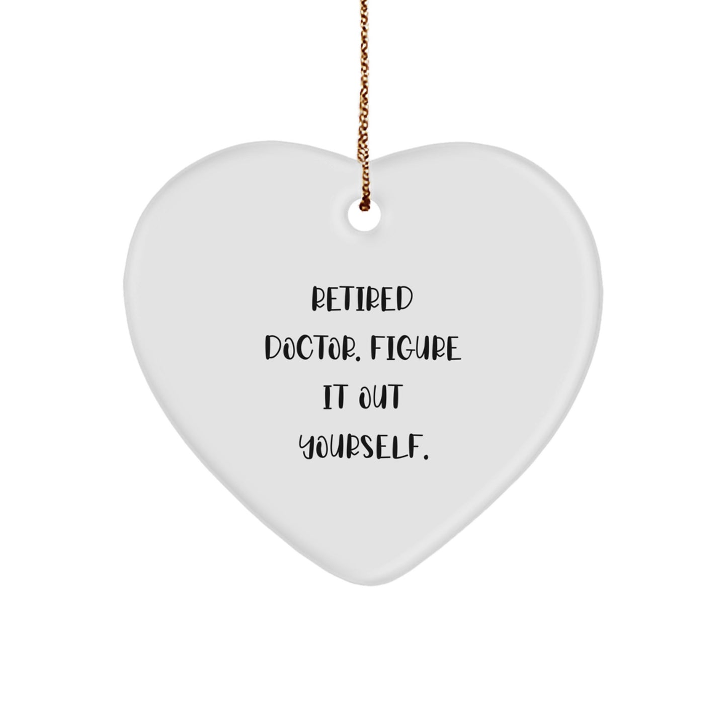 Gifts from Men for Doctors - Retired Doctor Figure It Out Yourself Heart Ornament, Christmas Unique Doctor Gifts - Image 1