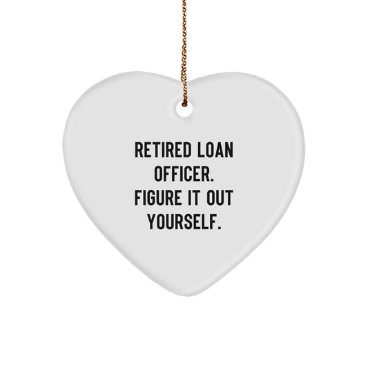 Funny Quote for Loan Officer Gifts from Men - Heart Ornament for Christmas Unique Gifts for Loan Officer Friends - 'Retired Loan Officer. Figure It Out Yourself.' - Image 1