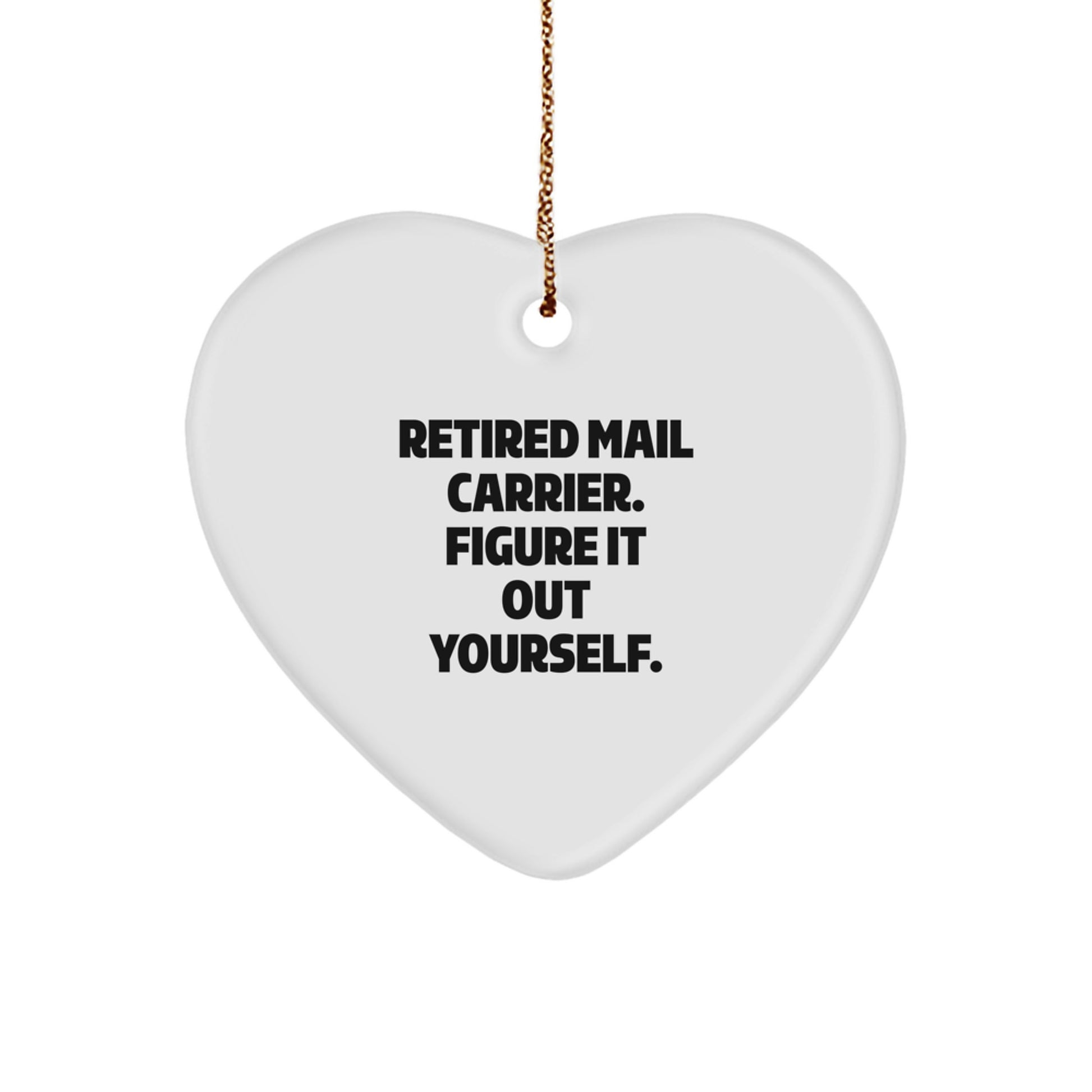 Funny Quote Gifts from Friends to Mail Carrier, Heart Ornament for Mail Carrier, Retired Mail Carrier Figure It Out Yourself Christmas Unique Gifts - Image 1