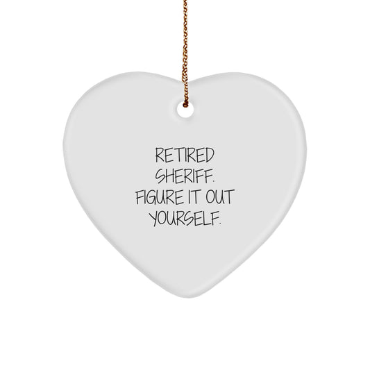 Sheriff's Heart Ornament, Gifts from Men to Sheriff, 'Retired Sheriff. Figure It Out Yourself.' Christmas Ornament - Image 1