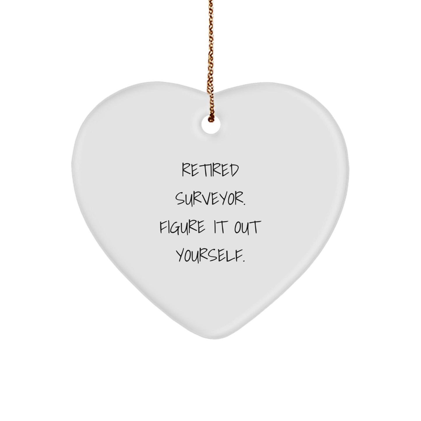 Surveyor's Heartfelt Gift, 'Retired Surveyor. Figure It Out Yourself.' Quote, Heart Ornament for Surveyor Friends and Family Unique Gifts from Men, Women, or Coworkers, Christmas Unique Presents - Image 1