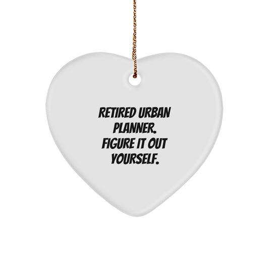 Urban Planner Gifts from Friends, Retirement Humor Heart Ornament, 'Retired Urban Planner. Figure It Out Yourself.' - Image 1