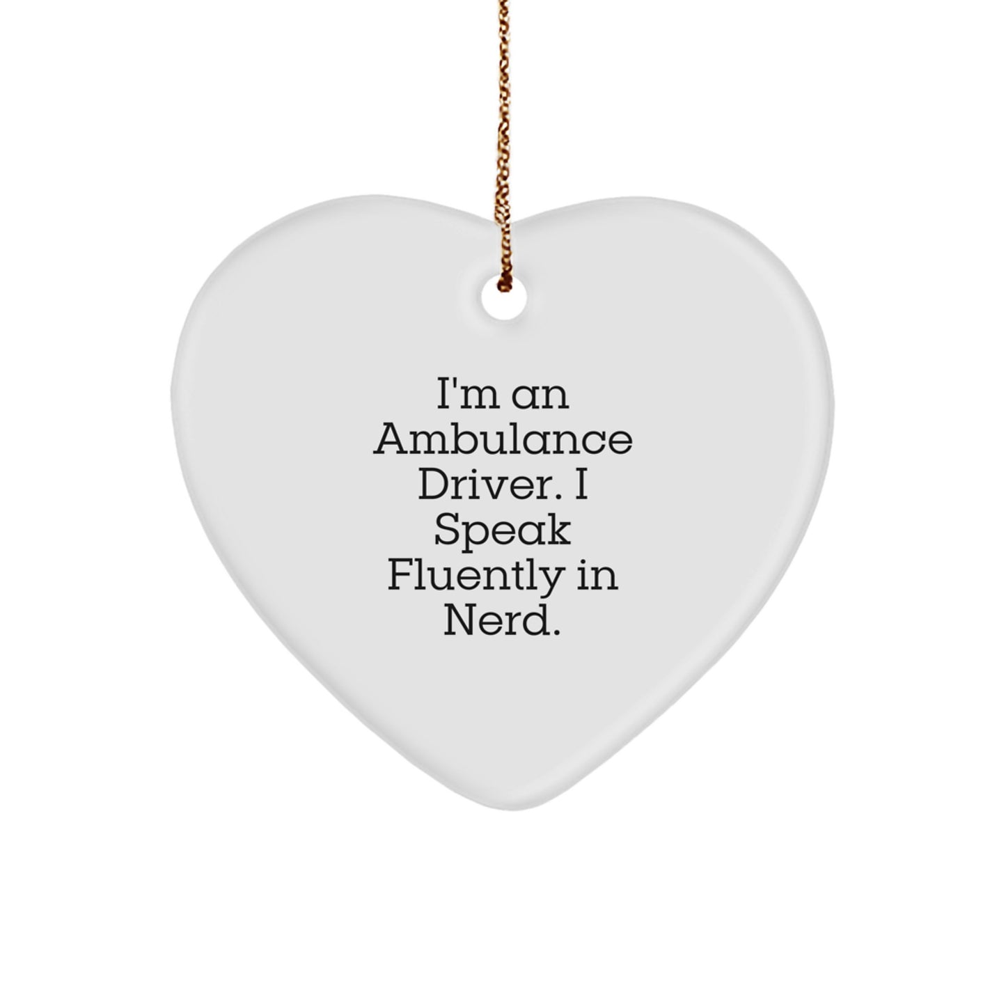 Funny Ambulance Driver Gifts from Friends, Heart Ornament for Ambulance Driver, I'm An Ambulance Driver. I Speak Fluently In genius. Christmas Unique Ornament - Image 1