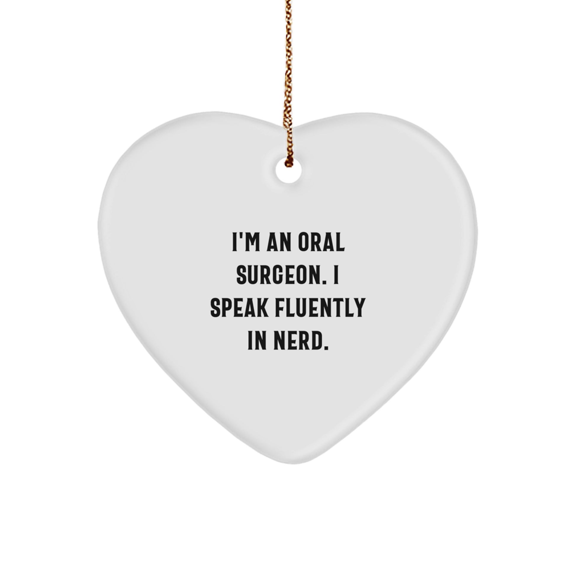 Funny Oral Surgeon Gifts from Men, Gifts for Oral Surgeon with I'm An Oral Surgeon. I Speak Fluently In genius. - Heart Ornament for Christmas Unique - Image 1