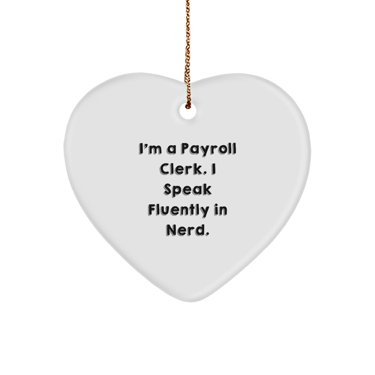 Funny Payroll Clerk Gifts for Christmas - Heart Ornament with I'm A Payroll Clerk. I Speak Fluently In genius. Quote - Gifts from Friends - Image 1