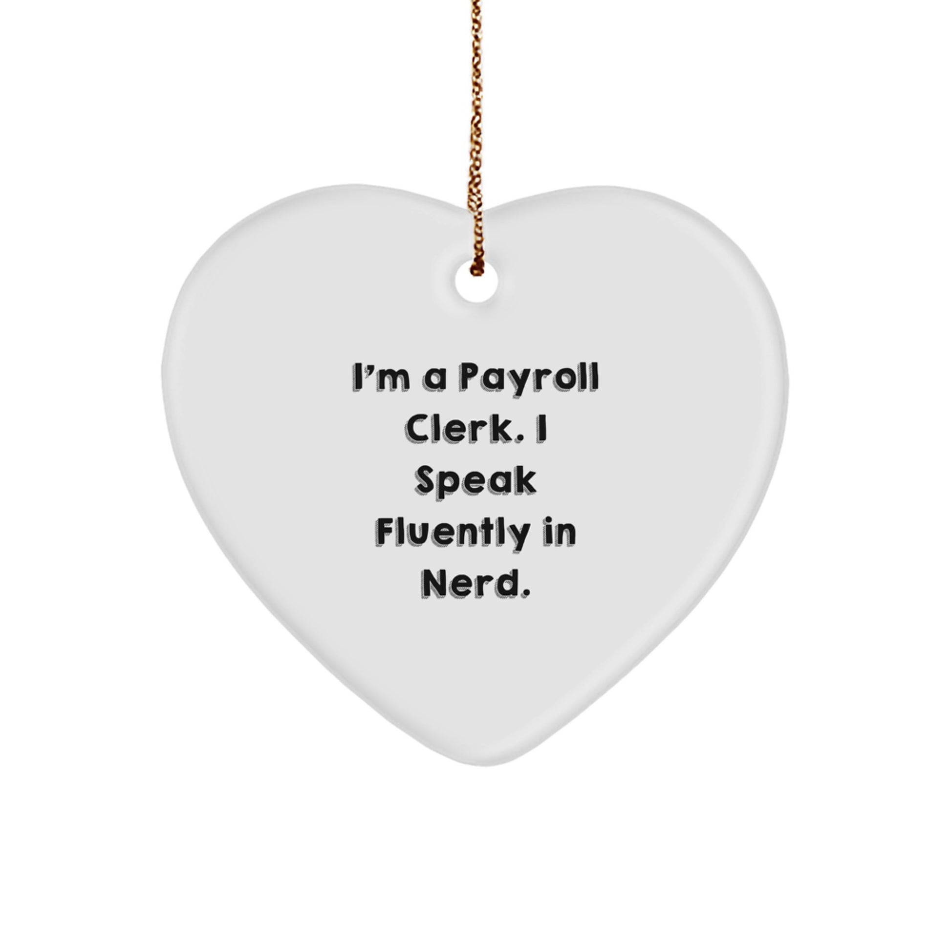 Funny Payroll Clerk Gifts for Christmas - Heart Ornament with I'm A Payroll Clerk. I Speak Fluently In genius. Quote - Gifts from Friends - Image 1