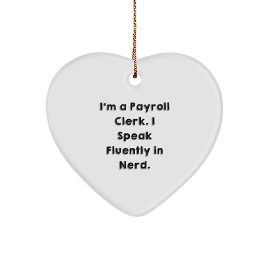 Funny Payroll Clerk Gifts for Christmas - Heart Ornament with I'm A Payroll Clerk. I Speak Fluently In genius. Quote - Gifts from Friends - Image 1
