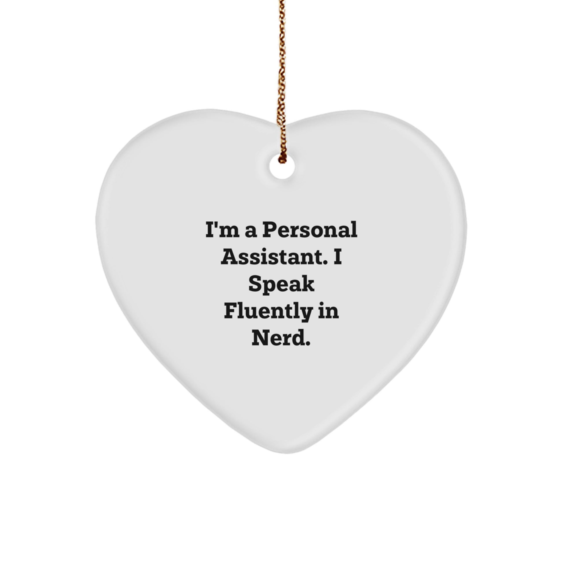 Funny Personal Assistant Gifts from Friends, Heart Ornament for Christmas Unique Gifts, I'm A Personal Assistant. I Speak Fluently In genius. - Image 1