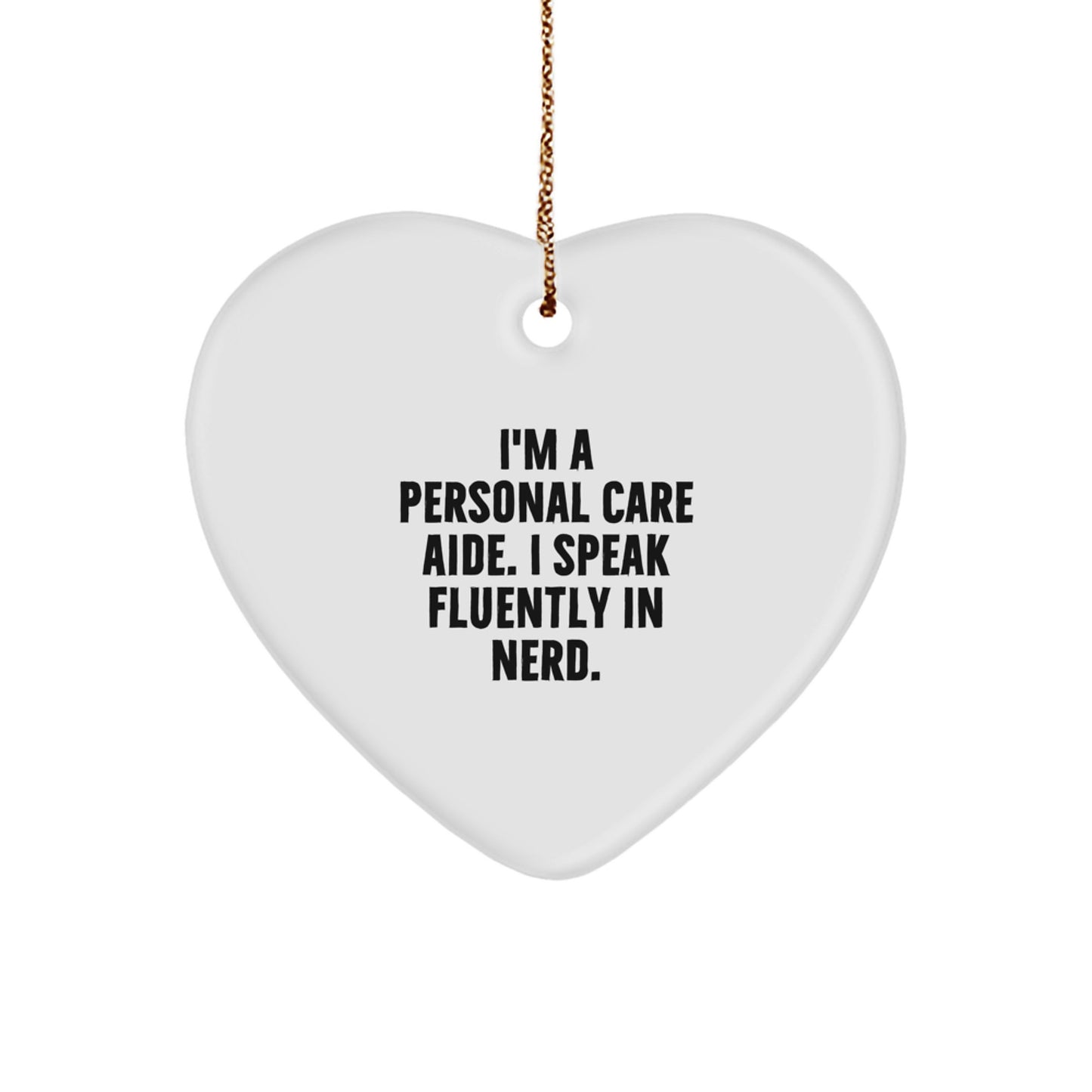 Funny Personal Care Aide Gifts from Friends, Heart Ornament with I'm A Personal Care Aide. I Speak Fluently In genius. Quote, Perfect Christmas Unique Gifts for Personal Care Aide - Image 1