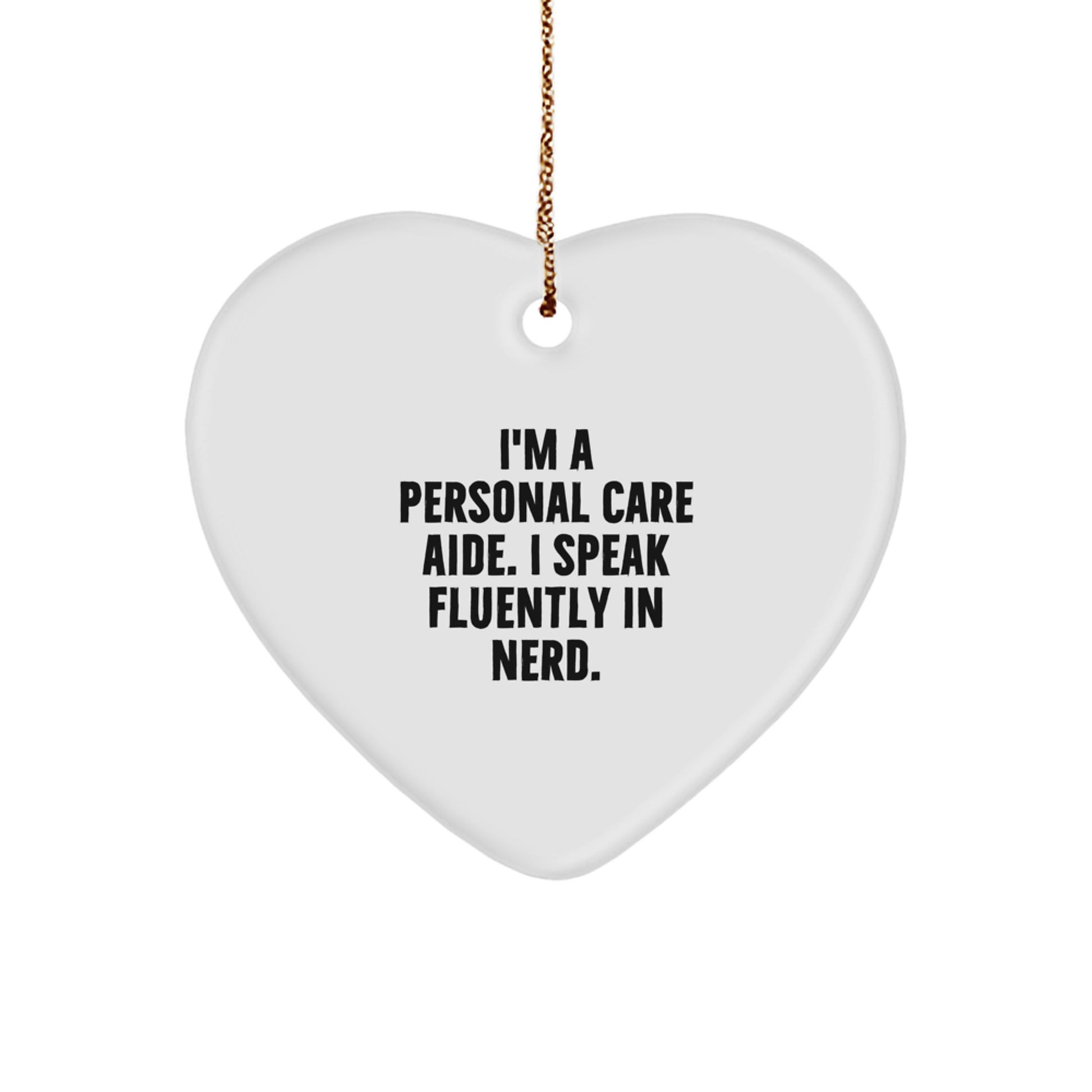 Funny Personal Care Aide Gifts from Friends, Heart Ornament with I'm A Personal Care Aide. I Speak Fluently In genius. Quote, Perfect Christmas Unique Gifts for Personal Care Aide - Image 1