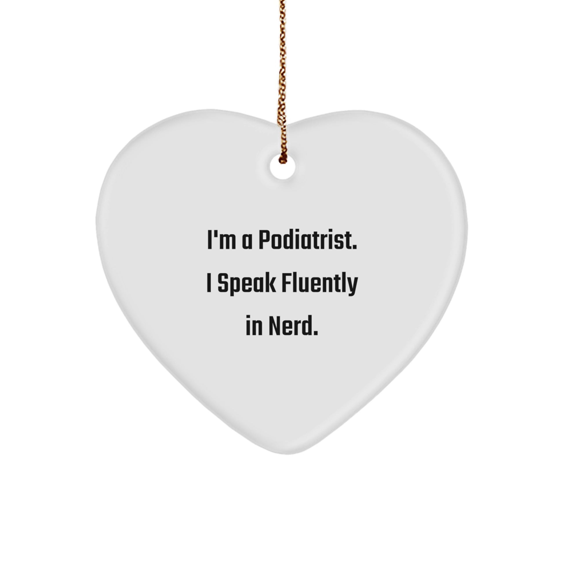 Funny Podiatrist Gifts, 'I'm A Podiatrist. I Speak Fluently In genius.' Heart Ornament for Christmas - Gifts from Friends to Family - Image 1