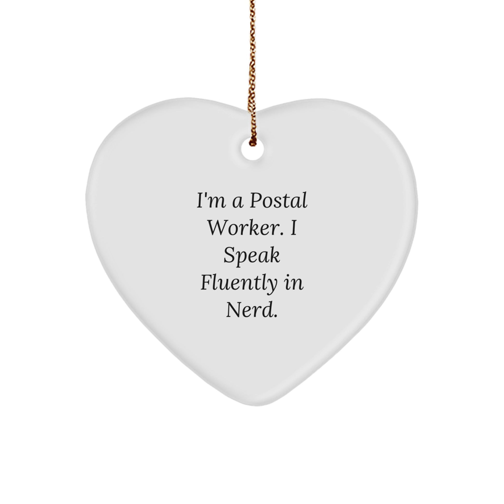 Funny Postal Worker Gifts, I'm A Postal Worker. I Speak Fluently In genius., Christmas Heart Ornament with White Heart Shape, Gifts from Men to Postal Worker - Image 1
