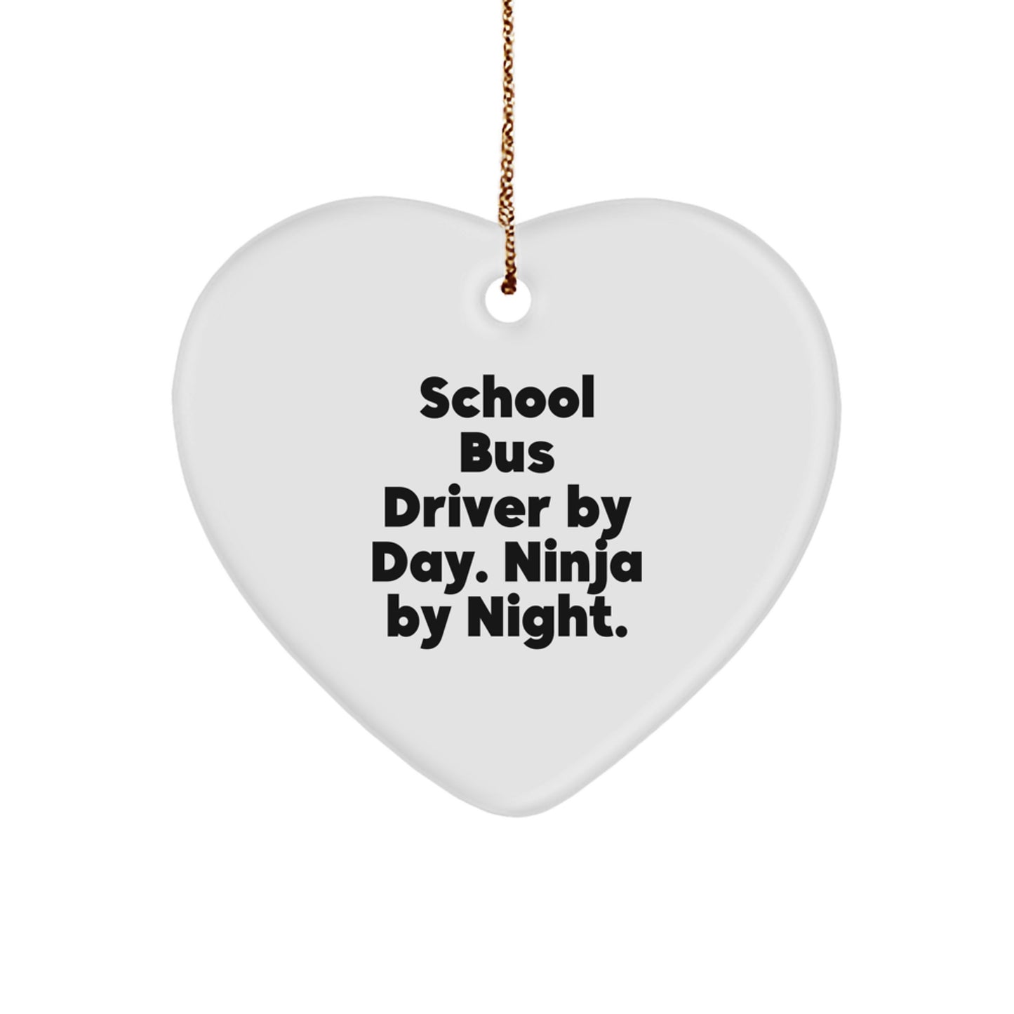 Funny School Bus Driver Gifts, Heart Ornament, Christmas Unique Presents from Friends to School Bus Driver, By Day. Ninja By Night. - Image 1