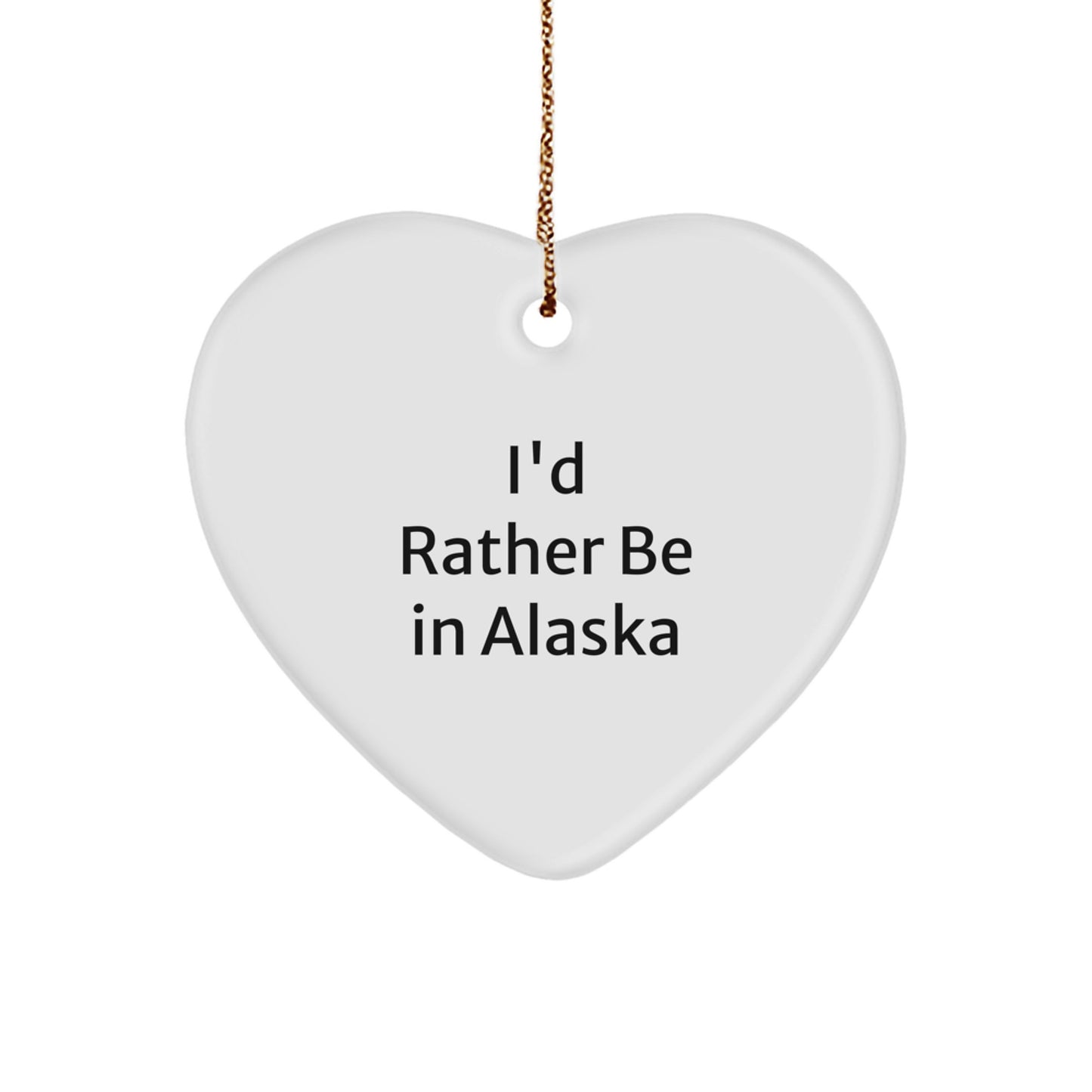Alaska Heart Ornament Gifts from Men to Family, Funny I'd Rather Be in Alaska Quote, Christmas Unique Ornaments - Image 1